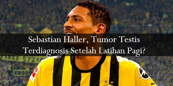 Sebastian Haller, Tumor Testis Terdiagnosis Setelah Latihan Pagi